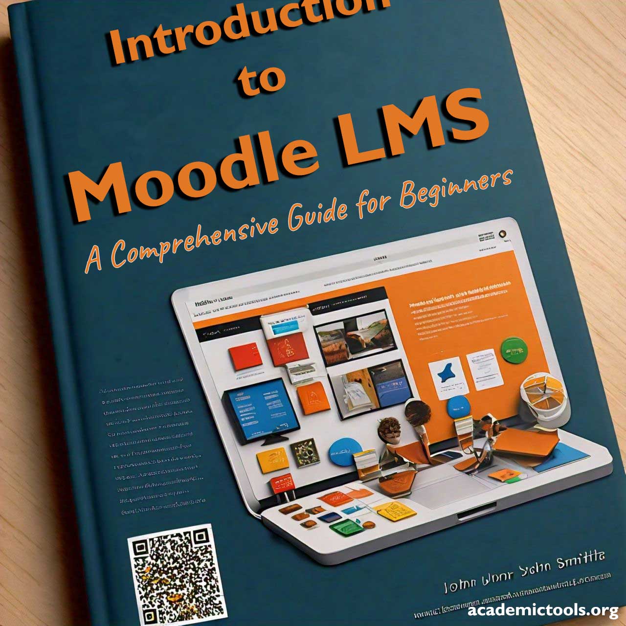 Cover of a book titled “Introduction to Moodle LMS - A Comprehensive Guide for Beginners” resting on a wooden surface. The cover features an image of a tablet displaying the Moodle interface with various course options. There is also a QR code in the bottom left corner. The website “academictools.org” is visible at the bottom right corner. The image suggests that this book serves as an educational resource for beginners interested in learning about Moodle, an open-source learning management system (LMS).