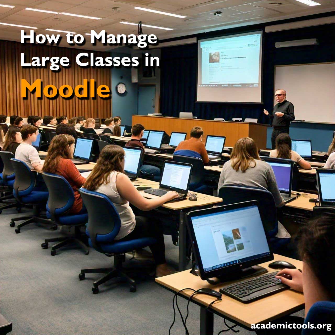 A well-lit classroom filled with students seated at computers, all facing a presentation screen at the front of the room. A lecturer stands next to the screen, which displays the title “How to Manage Large Classes in Moodle” and the URL “academictools.org”. The students appear to be focused on their screens or the presentation, indicating an active learning environment. This image represents an educational setting where technology, specifically a Learning Management System (LMS) like Moodle, is being utilized for managing large classes. The overall scene suggests a focus on digital learning and education technology