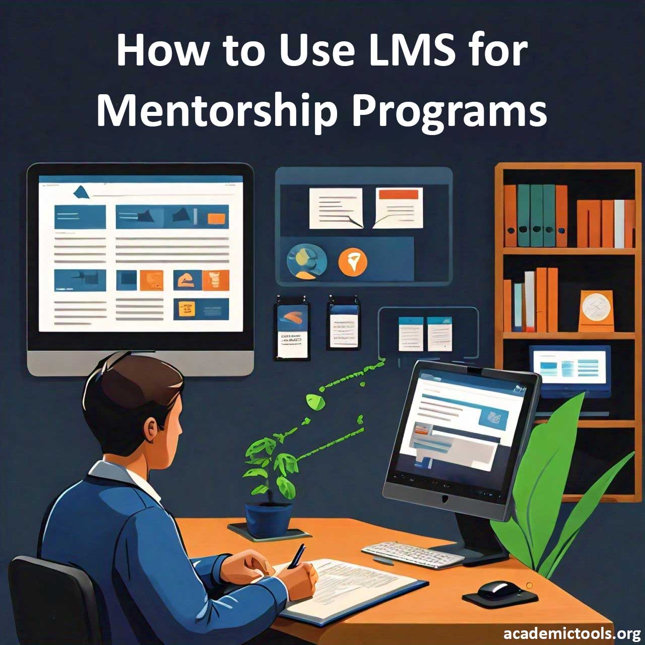 Professional using Learning Management System (LMS) for mentorship programs, with interface examples on screen and academictools.org logo.