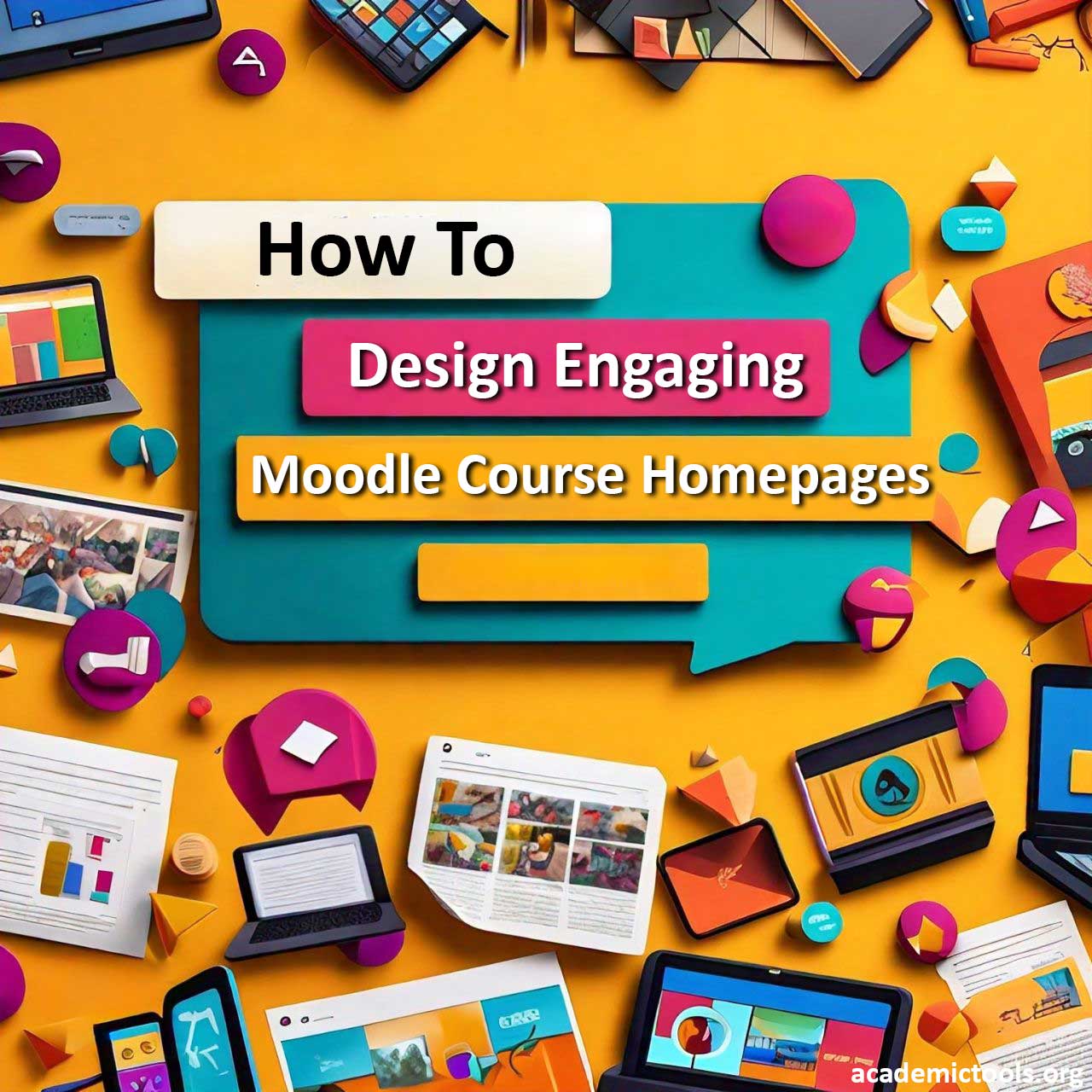 Colorful graphic with text ‘How To Design Engaging Moodle Homepages’ surrounded by icons and images of devices displaying Moodle interfaces on a bright yellow background.